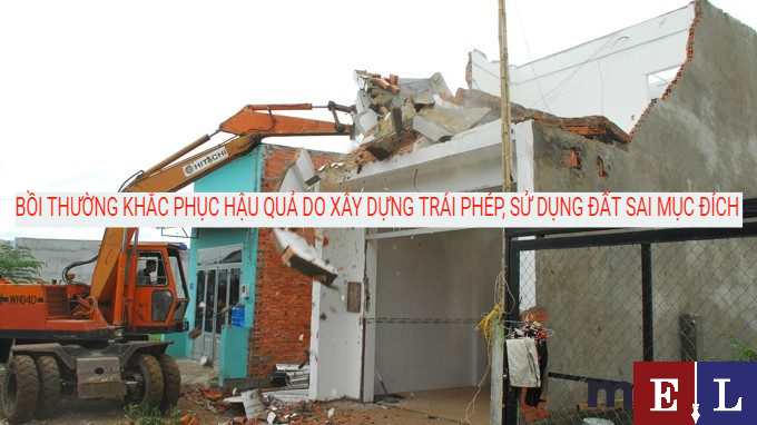 BỒI THƯỜNG KHẮC PHỤC HẬU QUẢ DO XÂY DỰNG TRÁI PHÉP, SỬ DỤNG ĐẤT SAI MỤC ĐÍCH